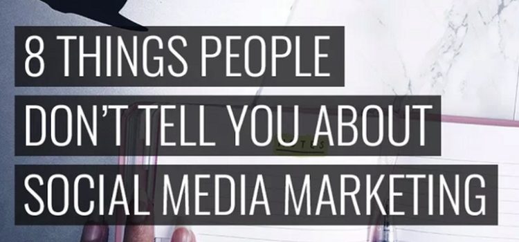 8 Things People Don’t Tell You About Social Media Marketing